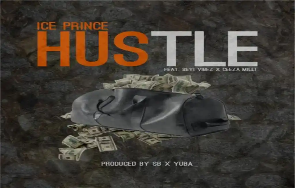Ice Prince – Hustle ft. Seyi Vibez, Ceeza Milli