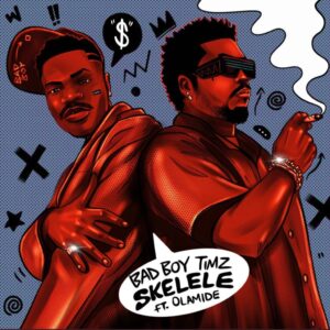 Bad Boy Timz Ft. Olamide – Skelele