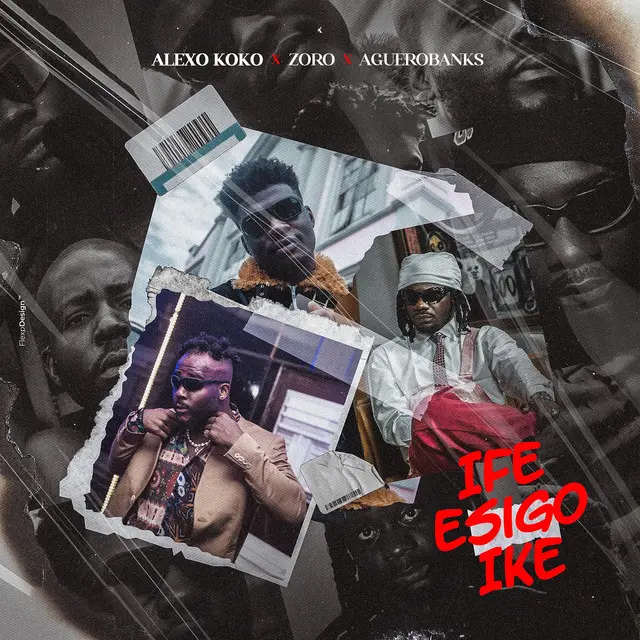 Alex Koko – Ife Esigo Ike ft. Zoro & Aguero Banks