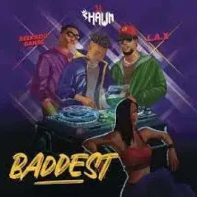 DJ Shawn – Baddest Ft L.A.X & Reekado Banks